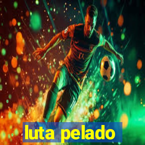 luta pelado